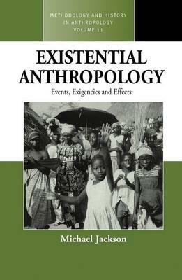 Existential Anthropology: Events, Exigencies, and Effects - Michael Jackson - cover