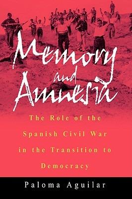 Memory and Amnesia: The Role of the Spanish Civil War in the Transition to Democracy - Paloma Aguilar - cover