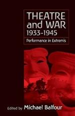 Theatre and War 1933-1945: Performance in Extremis