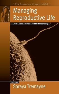 Managing Reproductive Life: Cross-Cultural Themes in Fertility and Sexuality - cover