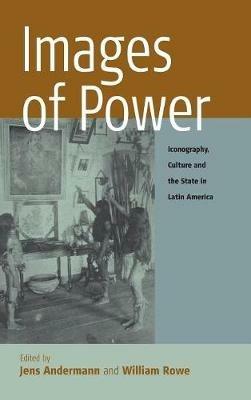 Images of Power: Iconography, Culture and the State in Latin America - cover