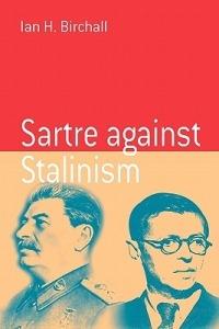 Sartre Against Stalinism - Ian H. Birchall - cover