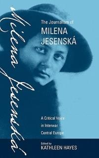 The Journalism of Milena Jesenská: A Critical Voice in Interwar Central Europe - cover