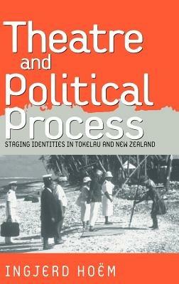 Theater and Political Process: Staging Identities in Tokelau and New Zealand - Ingjerd Hoëm - cover