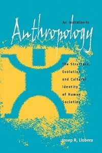 An Invitation to Anthropology: The Structure, Evolution and Cultural Identity of Human Societies - Josep R. Llobera - cover