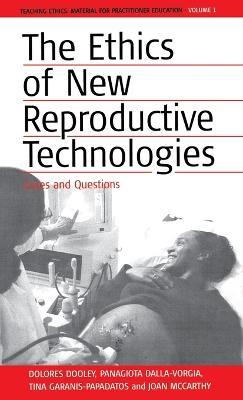 The Ethics of New Reproductive Technologies: Cases and Questions - Dolores Dooley,Panagiota Dalla-Vorgia,Tina Garanis-Papadatos - cover