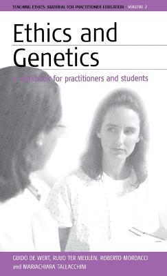 Ethics and Genetics: A Workbook for Practitioners and Students - Guido de Wert,Ruud H.J. ter Meulen,Roberto Mordacci - cover