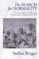 The Search for Normality: National Identity and Historical Consciousness in Germany Since 1800 - Stefan Berger - cover
