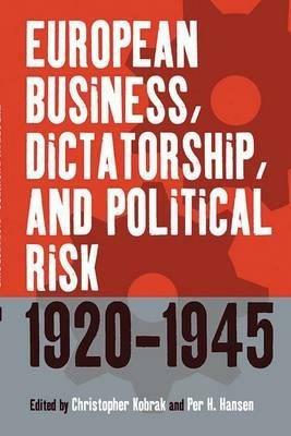 European Business, Dictatorship, and Political Risk, 1920-1945 - cover