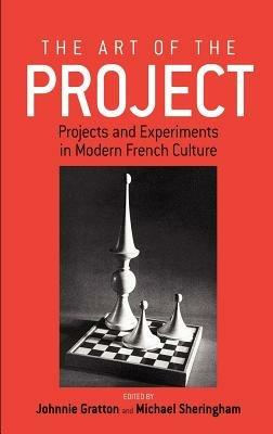 The Art of the Project: Projects and Experiments in Modern French Culture - cover