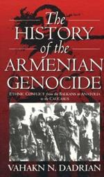 The History of the Armenian Genocide: Ethnic Conflict from the Balkans to Anatolia to the Caucasus