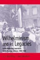 Wilhelminism and Its Legacies: German Modernities, Imperialism, and the Meanings of Reform, 1890-1930