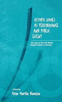 Olympic Games as Performance and Public Event: The Case of the XVII Winter Olympic Games in Norway - cover
