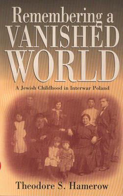 Remembering a Vanished World: A Jewish Childhood in Interwar Poland - Theodore S. Hamerow - cover