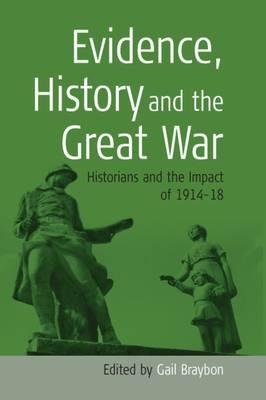 Evidence, History and the Great War: Historians and the Impact of 1914-18 - cover