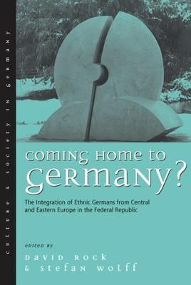Coming Home to Germany?: The Integration of Ethnic Germans from Central and Eastern Europe in the Federal Republic since 1945 - cover