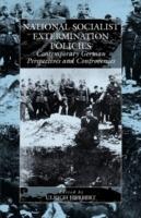 National Socialist Extermination Policies: Contemporary German Perspectives and Controversies - cover