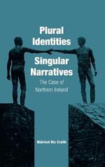 Plural Identities - Singular Narratives: The Case of Northern Ireland