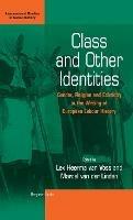 Class and Other Identities: Gender, Religion, and Ethnicity in the Writing of European Labour History - cover