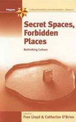 Secret Spaces, Forbidden Places: Rethinking Culture