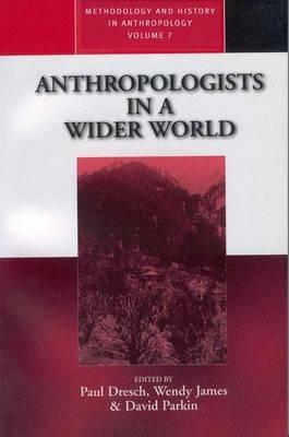 Anthropologists in a Wider World: Essays on Field Research - cover