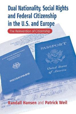 Dual Nationality, Social Rights and Federal Citizenship in the U.S. and Europe: The Reinvention of Citizenship - cover