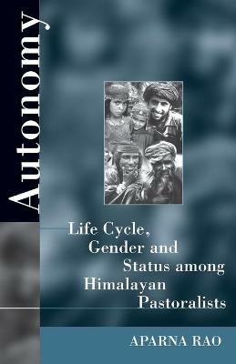 Autonomy: Life Cycle, Gender, and Status among Himalayan Pastoralists - Aparna Rao - cover
