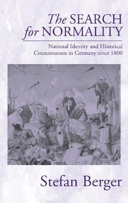 The Search for Normality: National Identity and Historical Consciousness in Germany Since 1800 - Stefan Berger - cover