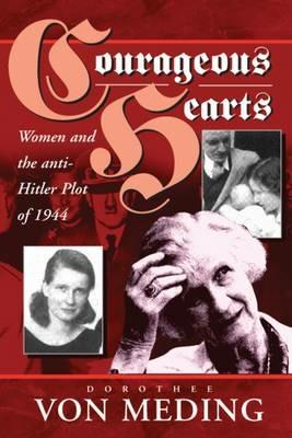 Courageous Hearts: Women and the Anti-Hitler Plot of 1944 - Dorothee von Meding - cover