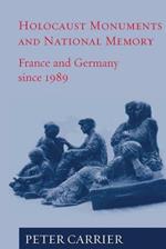 Holocaust Monuments and National Memory: France and Germany since 1989