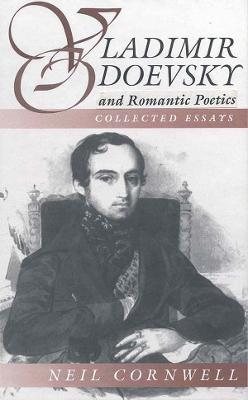 Vladimir Odoevsky and Romantic Poetics: Collected Essays - Neil Cornwell - cover