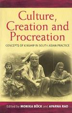Culture, Creation, and Procreation: Concepts of Kinship in South Asian Practice