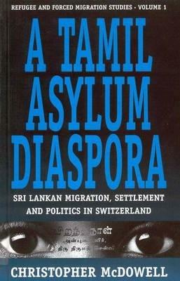 A Tamil Asylum Diaspora: Sri Lankan Migration, Settlement and Politics in Switzerland - Christopher McDowell - cover