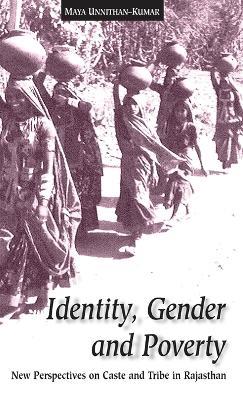 Identity, Gender and Poverty: New Perspectives on Caste and Tribe in Rajasthan - Maya Unnithan-Kumar - cover