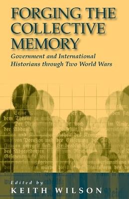 Forging the Collective Memory: Government and International Historians through Two World Wars - cover