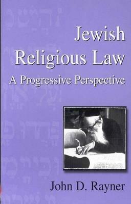 Jewish Religious Law: A Progressive Perspective - John D. Rayner - cover