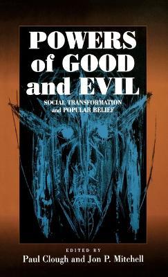 Powers of Good and Evil: Social Transformation and Popular Belief - cover