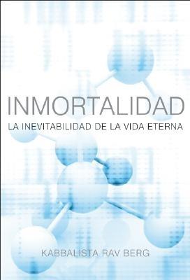 Inmortalidad: La Inevitabilidad de le Vida Eterna - Rav Berg - cover