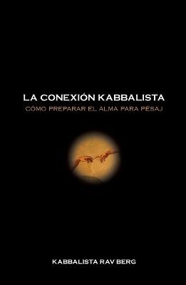 La Conexión Kabbalistica: Cómo Preparar El Alma Para Pésaj - Rav Berg - cover