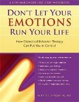 Don't Let Your Emotions Run Your Life: How Dialectical Behavior Therapy Can Put You in Control - Scott E. Spradlin - cover