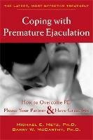 Coping With Premature Ejaculation: How to Overcome PE, Please Your Partner & Have Great Sex - Michael E. Metz - cover