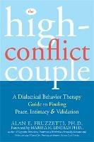 The High-Conflict Couple: A Dialectical Behaviour Therapy Guide to Finding Peace, Intimacy & Validation - Alan E. Fruzetti - cover
