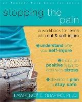 Stopping The Pain: A Workbook for Teens Who Cut and Self-Injure - Lawrence E. Shapiro - cover