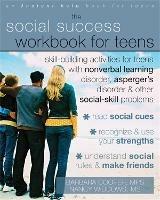 Social Success Workbook For Teens: Skill-Building Activities for Teens with Nonverbal Learning Disorder, Asperger's Disorder, and Other Social-Skill Problems - Barbara Cooper - cover