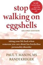 Stop Walking On Eggshells: Taking Your Life Back When Someone You Care About Has Borderline Personality Disorder