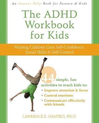 The ADHD Workbook for Kids: Helping Children Gain Self-Confidence, Social Skills, & Self-control - Lawrence E. Shapiro - cover