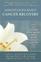 Mindfulness-Based Cancer Recovery: A Step-by-Step MBSR Approach to Help You Cope with Treatment and Reclaim Your Life - Linda E. Carlson - cover