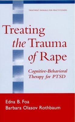 Treating the Trauma of Rape: Cognitive-Behavioral Therapy for PTSD - Edna B. Foa,Barbara Olasov Rothbaum - cover