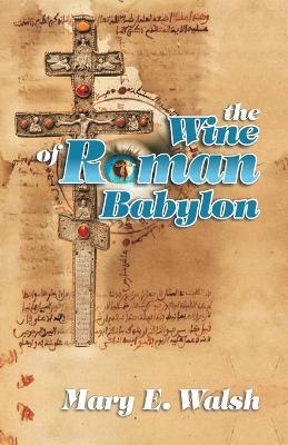 The Wine of Roman Babylon - Mary E Walsh - cover