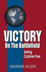 Victory on the Battlefield: The Gospel Commission: Its Nature, Restoration, and Authority